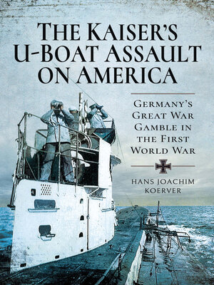 cover image of The Kaiser's U-Boat Assault on America